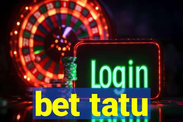 bet tatu